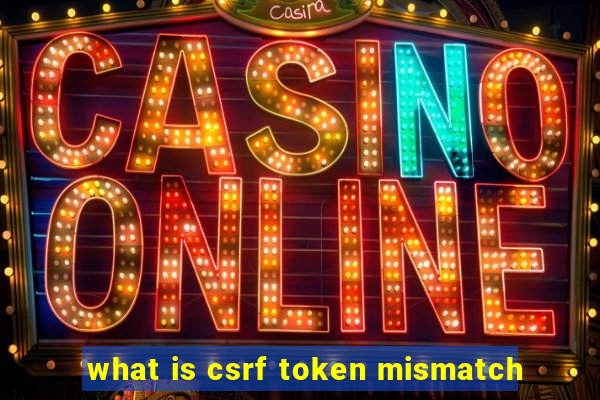 what is csrf token mismatch